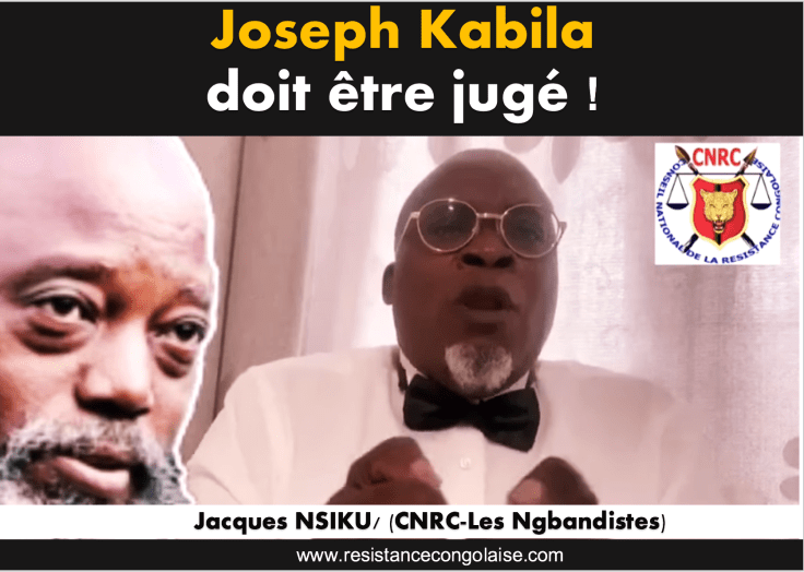 Joseph Kabila doit être jugé ! Message de Jacques NSIKU (CNRC/Les&nbsp;Ngbandistes)