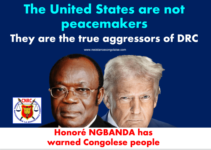 The United States are not peacemakers : They are the true aggressors of DRC / Honoré Ngbanda has warned congolese people / Statement by the&nbsp;CNRC